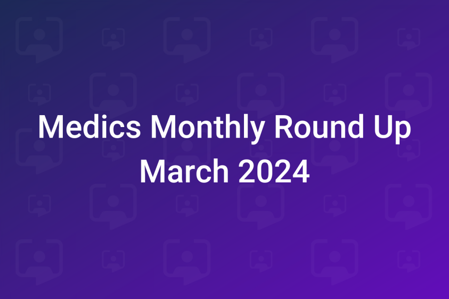 Medics monthly round up March